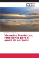 Vivencias Masónicas, reflexiones para el grado de aprendiz 6202153393 Book Cover