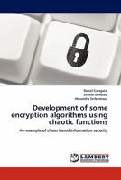 Development of some encryption algorithms using chaotic functions: An example of chaos based information security 3845401729 Book Cover
