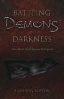 Battling Demons of Darkness: One Man's Fight Against Evil Spirits 0738736805 Book Cover