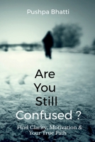 Are You Still Confused?: Find Clarity, Motivation & Your True Path B0FDX5KJCY Book Cover