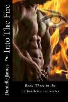 Forbidden Love Series Book 3: Into The Fire 1484882520 Book Cover