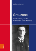 Grauzone: Sir Edward Grey Und Der Ausbruch Des Ersten Weltkriegs 3412512451 Book Cover