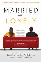Married...But Lonely: Stop Merely Existing. Start Living Intimately 1616386983 Book Cover