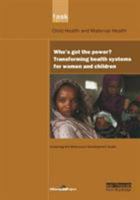 Whos Got the Power?: Transforming Health Systems for Women and Children (UN Millennium Project) 184407224X Book Cover