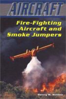Fire-Fighting Aircraft and Smoke Jumpers (Aircraft) 0766017206 Book Cover