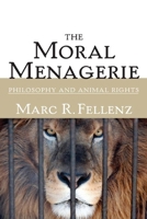 The Moral Menagerie: Philosophy and Animal Rights 0252073606 Book Cover