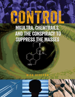Control: Mkultra, Chemtrails and the Conspiracy to Suppress the Masses 1578596386 Book Cover