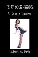 I'm At Your Service: An Escort's Promise 1463708211 Book Cover