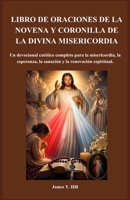 LIBRO DE ORACIONES DE LA NOVENA Y CORONILLA DE LA DIVINA MISERICORDIA: Un devocional católico completo para la misericordia, la esperanza, la sanación y la renovación espiritual. (Spanish Edition) B0GYYL73PX Book Cover