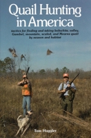 Quail Hunting in America: Tactics for Finding and Taking Bobwhite, Valley, Gambel, Mountain, Scaled and Mearns Quail by Season and Habitat 081171277X Book Cover