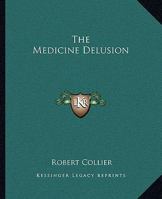 The Medicine Delusion 1425369383 Book Cover