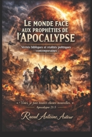 LE MONDE FACE AUX PROPHETIES DE L'APOCALYPSE: VERITES BIBLIQUES ET REALITES POLITIQUES CONTEMPORAINES (French Edition) B0GXPRL5NV Book Cover
