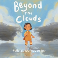 Beyond the Clouds: Felicia's Journey to Joy B0CQTRRRQW Book Cover