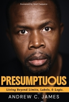 Presumptuous: Living Beyond Limits, Labels & Logic 0995300089 Book Cover