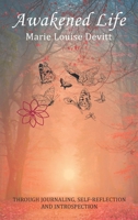 Awakened Life: Through Journaling, Self-reflection and Introspection 1982288205 Book Cover