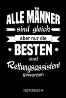 Alle M�nner sind gleich aber nur die besten sind Rettungsassistent geworden: A5 Notizbuch - Liniert 120 Seiten - Geschenk/Geschenkidee zum Geburtstag - Weihnachten - Ostern - Vatertag - Muttertag - Na 1702896323 Book Cover