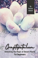 Graptopetalum: Unlocking the Magic of Desert Plants, For Beginners B0CPHJ2FFG Book Cover
