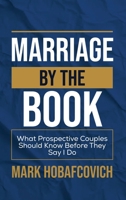 MARRIAGE BY THE BOOK: WHAT PROSPECTIVE COUPLES SHOULD KNOW BEFORE THEY SAY I DO 1968541071 Book Cover