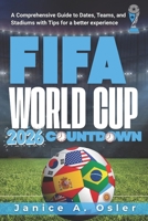 FIFA World Cup 2026 Countdown: A Comprehensive Guide to Dates, Teams, and Stadiums with Tips for a better experience B0G7Y69HT8 Book Cover