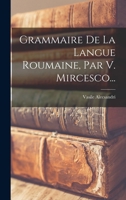 Grammaire de la Langue Roumaine, Par V. Mircesco... 1017249121 Book Cover