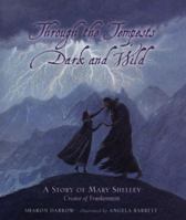 Through the Tempests Dark and Wild : A Story of Mary Shelley, Creator of Frankenstein 0763608351 Book Cover