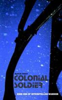 Colonial Soldier: Book One of Interstellar Warrior 1844010422 Book Cover