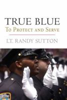 True Blue: To Protect and Serve 0312383541 Book Cover