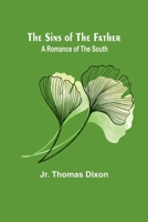 The Sins of the Father: A Romance of the South 9357939059 Book Cover