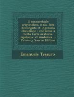 Il cannocchiale aristotelico, ossia Idea dell'arguta et ingeniosa elocutione che serve a tutta l'Arte oratoria, lapidaria, et simbolica esaminata co' Principij del divino Aristotele 1015568661 Book Cover