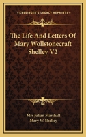 The Life and Letters of Mary Wollstonecraft Shelley V2 1163240753 Book Cover