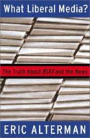 What Liberal Media?: The Truth About Bias and the News 0465001769 Book Cover