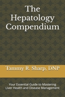 The Hepatology Compendium: Your Essential Guide to Mastering Liver Health and Disease Management B0DQYRCL97 Book Cover