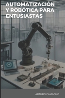 Automatización y Robótica para Entusiastas (Spanish Edition) B0D3XPMYWG Book Cover