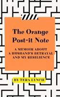The Orange Post-it Note: A Memoir About a Husband's Betrayal and My Resilience B0FKHKB34N Book Cover
