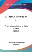 A Year Of Revolution V1: From A Journal Kept In Paris In 1848 1164557424 Book Cover