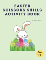 Easter Scissors Skills Activity Book: A fun cutting and pasting for Preschool Kids /Coloring and Scissor Practice B08XXZN8QC Book Cover