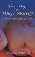 Forty Days and Forty Nights: Devotions for New Mothers 0788023144 Book Cover