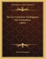 Sur Les Caracteres Zoologiques Des Formations (1822) (French Edition) 1166689743 Book Cover