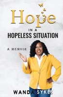 Hope in a Hopeless Situation: A Memoir 1088100090 Book Cover
