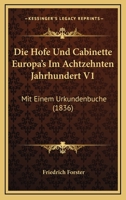 Die Hofe Und Cabinette Europa's Im Achtzehnten Jahrhundert V1: Mit Einem Urkundenbuche (1836) 1161100407 Book Cover