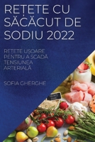 ReȚete Cu SĂcĂcut de Sodiu 2022: ReȚete UȘoare Pentru a ScadĂ Tensiunea ArterialĂ Pentru �nceput 1837521581 Book Cover