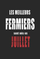 Les Meilleurs Fermiers sont n�s en Juillet carnet de notes: Carnet de note pour les Fermiers n�s en Juillet cadeaux pour un ami, une amie, un coll�gue ou un coll�gue, quelqu'un de la famille n� en Jui B0848R9WRP Book Cover