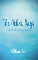 The Other Days: living with a brain tumour diagnosis 1911546287 Book Cover