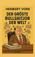 Der grösste Bullshitjob der Welt: Ein satirischer Roman (German Edition) 3695198702 Book Cover