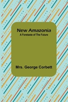 New Amazonia: A Foretaste of the Future 9356713448 Book Cover