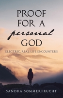 Proof for a Personal God: Electric, Real-Life Encounters 1685568815 Book Cover