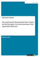 Die ostdeutsche Massenflucht über Ungarn. Im Wechselspiel von internationalen und regionalen Akteuren 3346363511 Book Cover