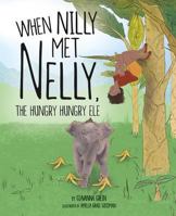 When Nilly Met Nelly, the Hungry Hungry Ele 1631778870 Book Cover