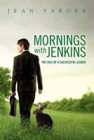 Mornings with Jenkins: The Tale of A Successful Leader 1468199811 Book Cover