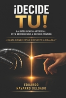 Decide Tu: La Inteligencia Artificial Está Aprendiendo a Decidir Contigo (Spanish Edition) B0HH8BKP3Z Book Cover